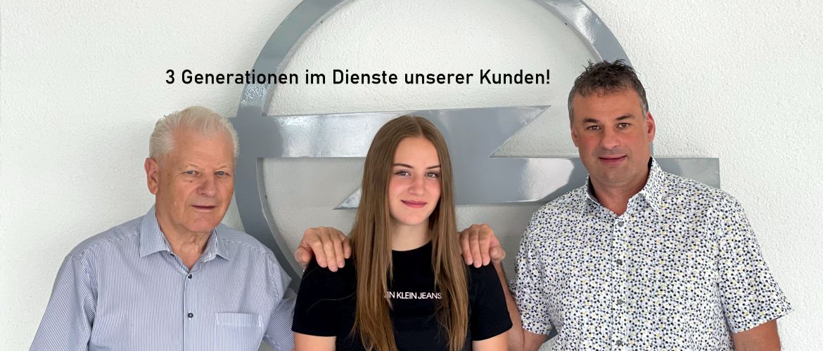 3 Generationen im Dienste unserer Kunden!